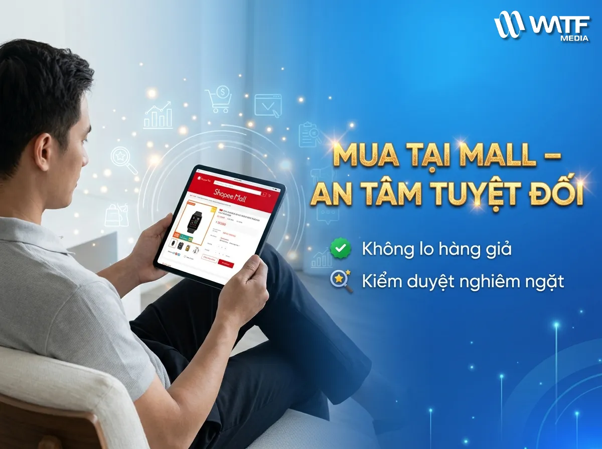 Shopee Mall giúp khách tránh hàng giả, nhận chính sách đổi trả tốt và tăng niềm tin khi mua sắm