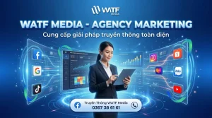 WATF MEDIA – Agency Marketing Chuyên Nghiệp Tại TPHCM