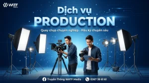Dịch Vụ Production – Sản Xuất Media Uy Tín